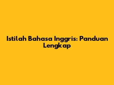 Istilah Bahasa Inggris: Panduan Lengkap