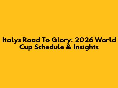 Italy's Road To Glory: 2026 World Cup Schedule & Insights