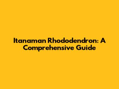 Itanaman Rhododendron: A Comprehensive Guide