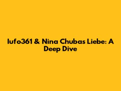 Iufo361 & Nina Chuba's "Liebe": A Deep Dive