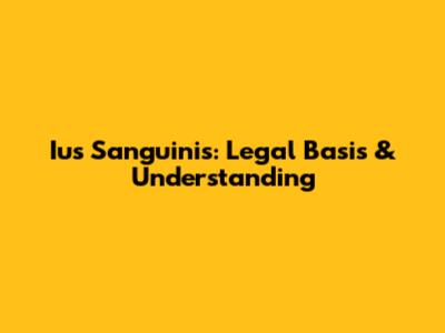 Ius Sanguinis: Legal Basis & Understanding