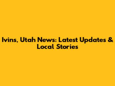 Ivins, Utah News: Latest Updates & Local Stories