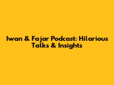 Iwan & Fajar Podcast: Hilarious Talks & Insights