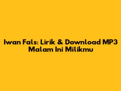 Iwan Fals: Lirik & Download MP3 "Malam Ini Milikmu"