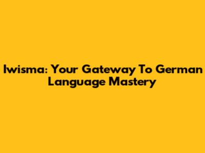 Iwisma: Your Gateway To German Language Mastery