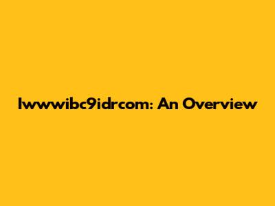 Iwwwibc9idrcom: An Overview