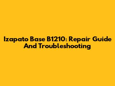 Izapato Base B1210: Repair Guide And Troubleshooting