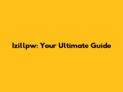 Izillpw: Your Ultimate Guide