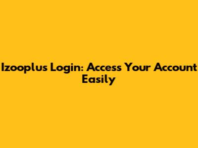 Izooplus Login: Access Your Account Easily