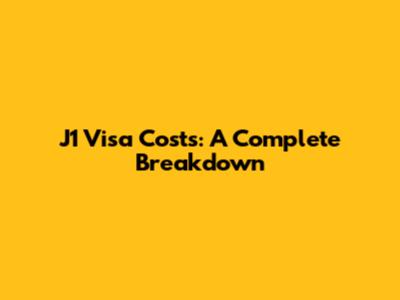 J1 Visa Costs: A Complete Breakdown