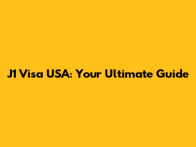 J1 Visa USA: Your Ultimate Guide
