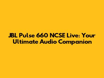 JBL Pulse 660 NCSE Live: Your Ultimate Audio Companion