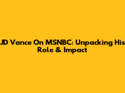 JD Vance On MSNBC: Unpacking His Role & Impact