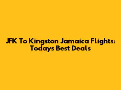 JFK To Kingston Jamaica Flights: Today's Best Deals