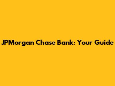 JPMorgan Chase Bank: Your Guide