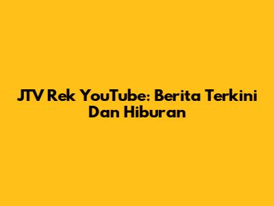 JTV Rek YouTube: Berita Terkini Dan Hiburan