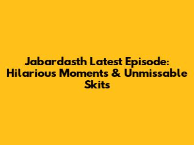 Jabardasth Latest Episode: Hilarious Moments & Unmissable Skits