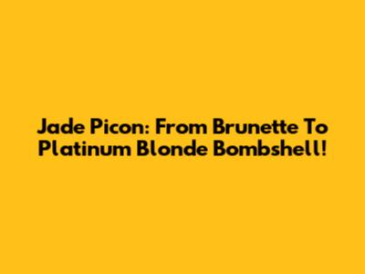 Jade Picon: From Brunette To Platinum Blonde Bombshell!