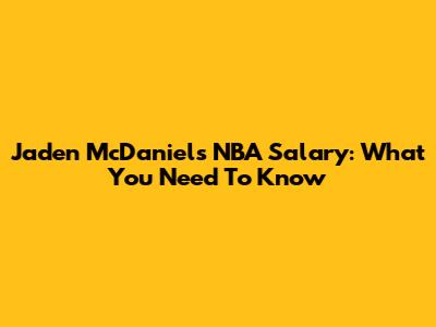 Jaden McDaniels' NBA Salary: What You Need To Know