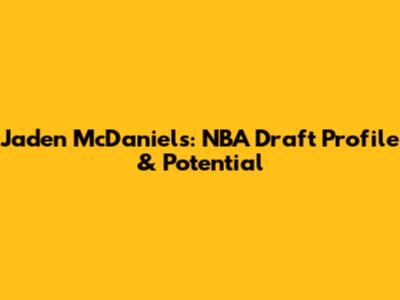 Jaden McDaniels: NBA Draft Profile & Potential