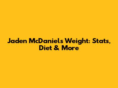 Jaden McDaniels Weight: Stats, Diet & More