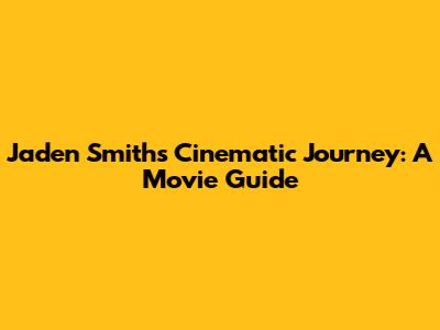 Jaden Smith's Cinematic Journey: A Movie Guide