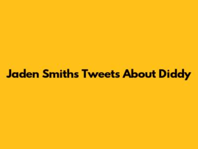 Jaden Smith's Tweets About Diddy