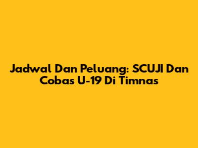 Jadwal Dan Peluang: SCUJI Dan Cobas U-19 Di Timnas