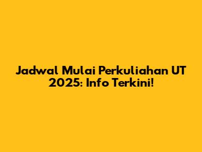 Jadwal Mulai Perkuliahan UT 2025: Info Terkini!
