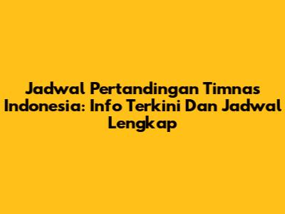 Jadwal Pertandingan Timnas Indonesia: Info Terkini Dan Jadwal Lengkap