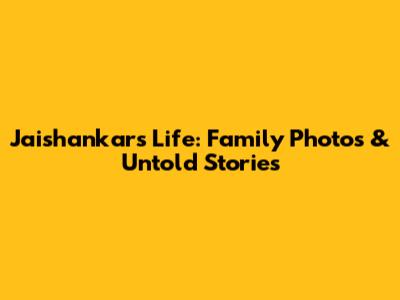 Jaishankar's Life: Family Photos & Untold Stories