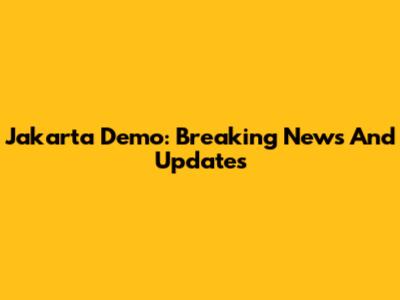 Jakarta Demo: Breaking News And Updates