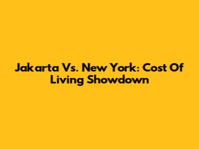 Jakarta Vs. New York: Cost Of Living Showdown