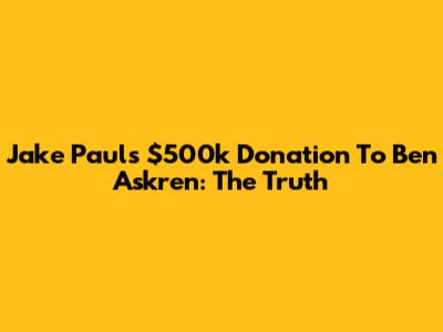 Jake Paul's $500k Donation To Ben Askren: The Truth