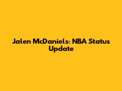 Jalen McDaniels: NBA Status Update