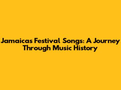 Jamaica's Festival Songs: A Journey Through Music History