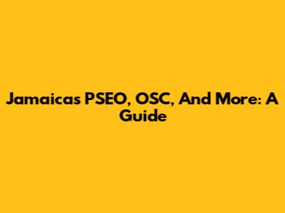 Jamaica's PSEO, OSC, And More: A Guide