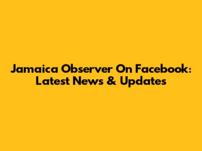 Jamaica Observer On Facebook: Latest News & Updates