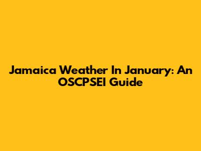 Jamaica Weather In January: An OSCPSEI Guide