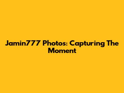 Jamin777 Photos: Capturing The Moment