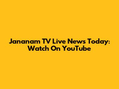 Jananam TV Live News Today: Watch On YouTube