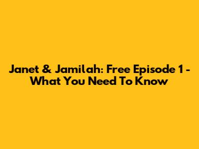 Janet & Jamilah: Free Episode 1 - What You Need To Know