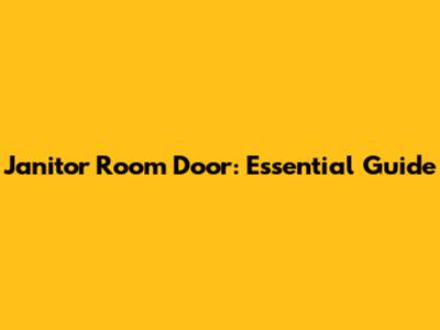 Janitor Room Door: Essential Guide