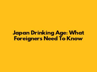 Japan Drinking Age: What Foreigners Need To Know