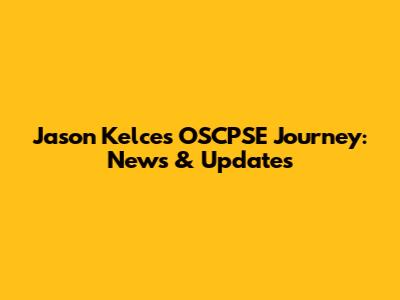 Jason Kelce's OSCPSE Journey: News & Updates