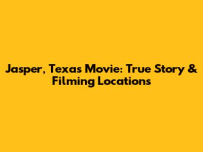 Jasper, Texas Movie: True Story & Filming Locations