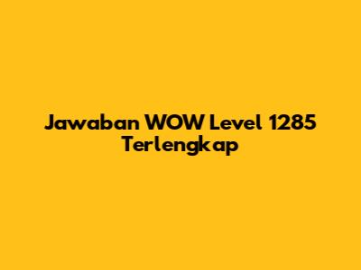 Jawaban WOW Level 1285 Terlengkap