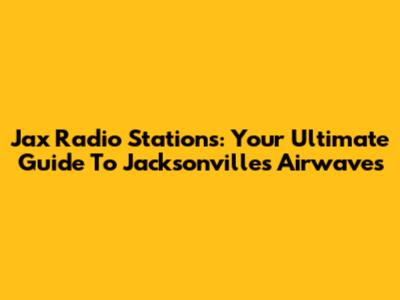 Jax Radio Stations: Your Ultimate Guide To Jacksonville's Airwaves