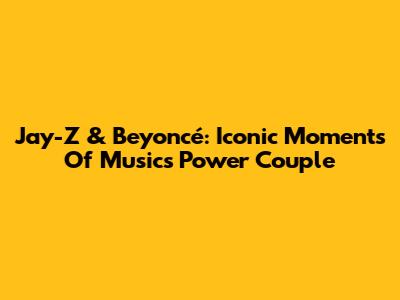 Jay-Z & Beyoncé: Iconic Moments Of Music's Power Couple