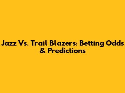 Jazz Vs. Trail Blazers: Betting Odds & Predictions